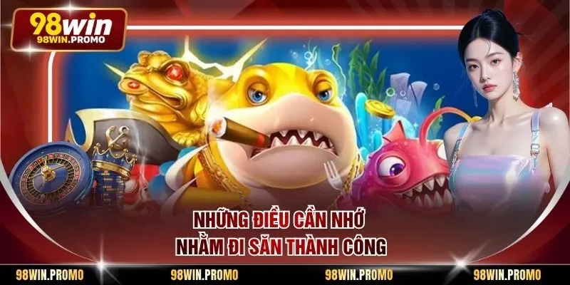 Những điều cần nhớ nhằm đi săn thành công