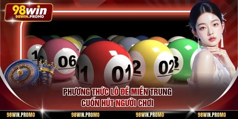 Phương thức lô đề miền Trung cuốn hút người chơi